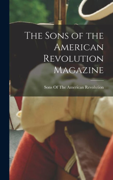 The Sons Of The American Revolution Magazine - 9781017724301