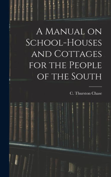 A Manual On School-Houses And Cottages For The People Of The South - 9781017725971