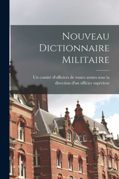 Nouveau Dictionnaire Militaire (French Edition) - 9781017726640