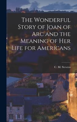 The Wonderful Story Of Joan Of Arc And The Meaning Of Her Life For Americans - 9781017726954