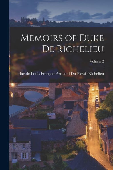 Memoirs Of Duke De Richelieu; Volume 2 - 9781017727517