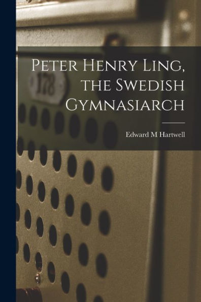 Peter Henry Ling, The Swedish Gymnasiarch - 9781017728453