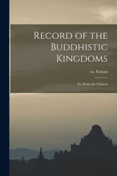 Record Of The Buddhistic Kingdoms: Tr. From The Chinese - 9781017730920