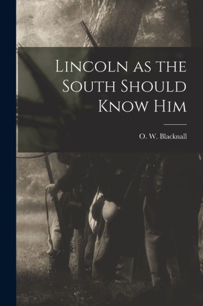 Lincoln As The South Should Know Him - 9781017734072
