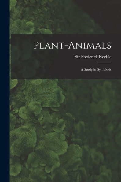 Plant-Animals; A Study In Symbiosis - 9781017734225