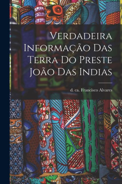 Verdadeira Informação Das Terra Do Preste João Das Indias (Portuguese Edition) - 9781017734713