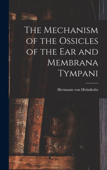 The Mechanism Of The Ossicles Of The Ear And Membrana Tympani