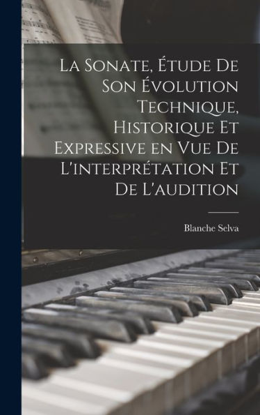 La Sonate, Étude De Son Évolution Technique, Historique Et Expressive En Vue De L'Interprétation Et De L'Audition (French Edition)