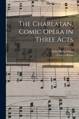 The Charlatan, Comic Opera In Three Acts - 9781017737486