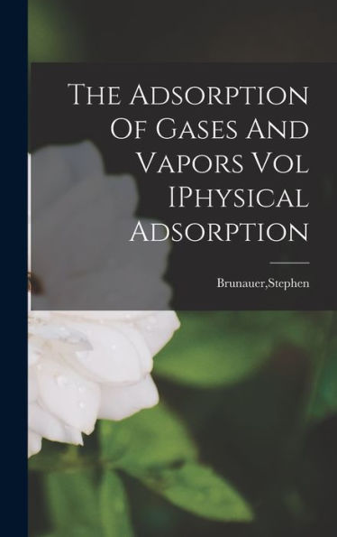 The Adsorption Of Gases And Vapors Vol Iphysical Adsorption