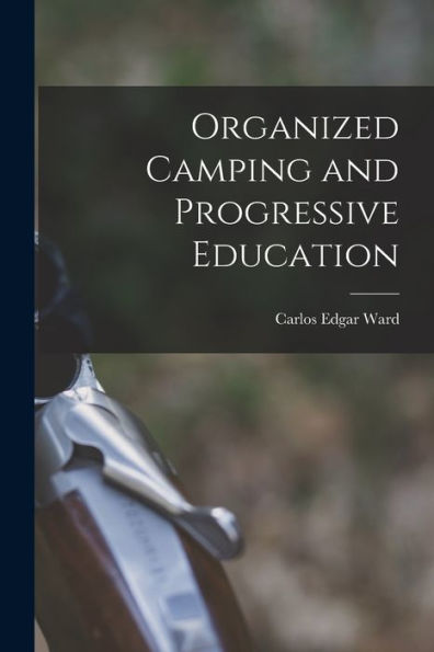 Organized Camping And Progressive Education - 9781017738742