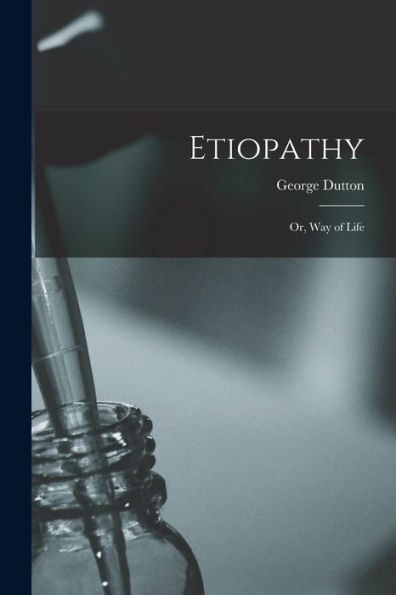 Etiopathy; Or, Way Of Life - 9781017738803