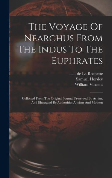 The Voyage Of Nearchus From The Indus To The Euphrates: Collected From The Original Journal Preserved By Arrian, And Illustrated By Authorities Ancient And Modern - 9781017747324
