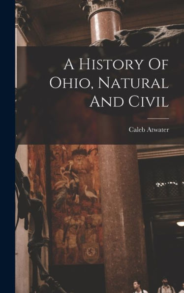 A History Of Ohio, Natural And Civil - 9781017747508