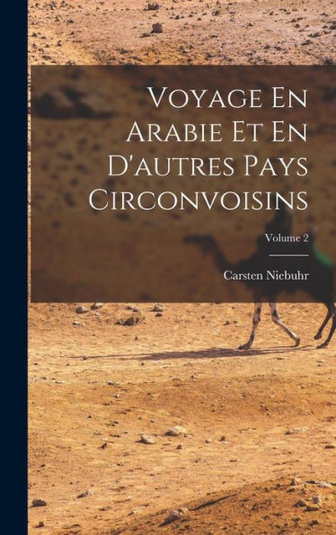 Voyage En Arabie Et En D'Autres Pays Circonvoisins; Volume 2 (French Edition) - 9781017747935