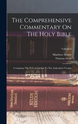 The Comprehensive Commentary On The Holy Bible: Containing The Text According To The Authorized Version; Volume 6 - 9781017748734