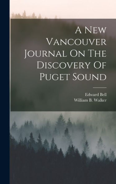 A New Vancouver Journal On The Discovery Of Puget Sound - 9781017748994
