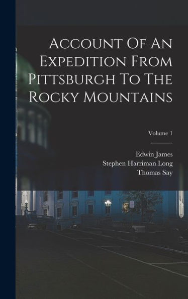 Account Of An Expedition From Pittsburgh To The Rocky Mountains; Volume 1 - 9781017749236