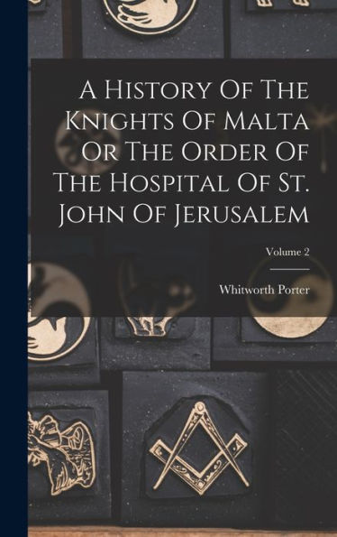A History Of The Knights Of Malta Or The Order Of The Hospital Of St. John Of Jerusalem; Volume 2 - 9781017750379