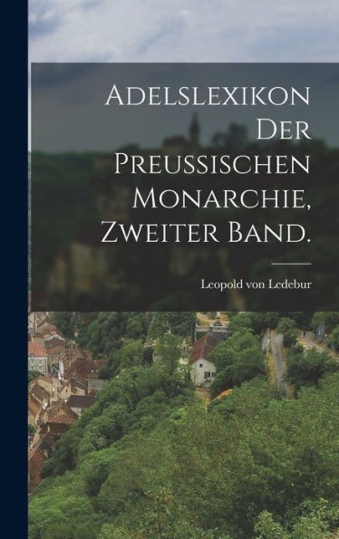 Adelslexikon Der Preussischen Monarchie, Zweiter Band. (German Edition) - 9781017750539