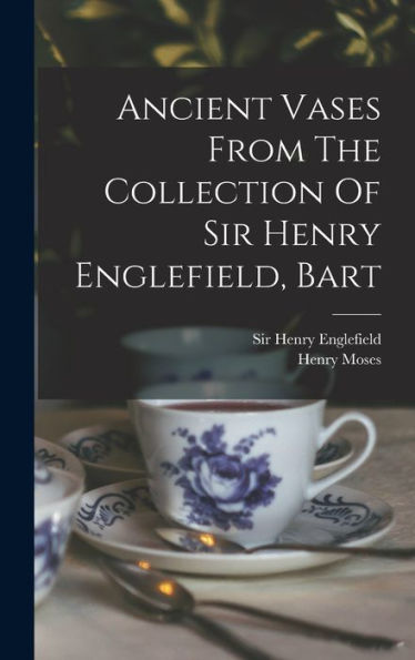 Ancient Vases From The Collection Of Sir Henry Englefield, Bart - 9781017751307
