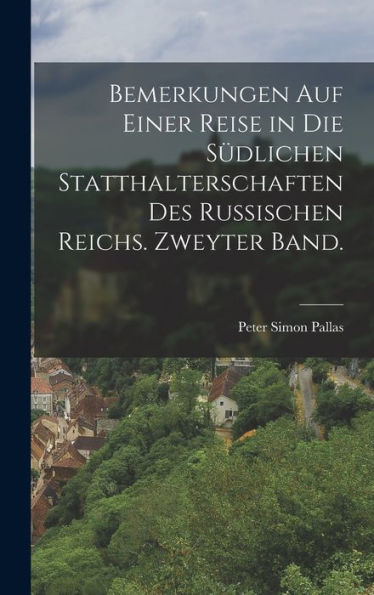 Bemerkungen Auf Einer Reise In Die Südlichen Statthalterschaften Des Russischen Reichs. Zweyter Band. (German Edition) - 9781017751529