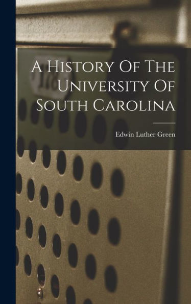 A History Of The University Of South Carolina - 9781017751727