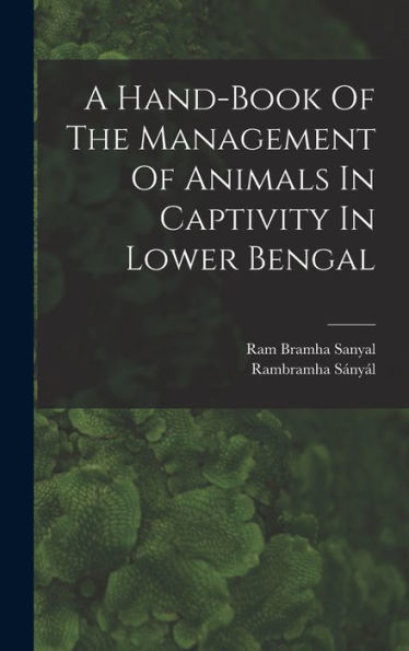 A Hand-Book Of The Management Of Animals In Captivity In Lower Bengal - 9781017755190