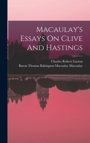 Macaulay's Essays On Clive And Hastings - 9781017755312
