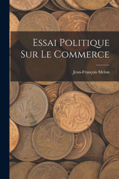 Essai Politique Sur Le Commerce (French Edition) - 9781017755374