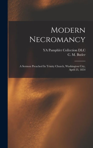 Modern Necromancy: A Sermon Preached In Trinity Church, Washington City, April 23, 1854 - 9781017756685