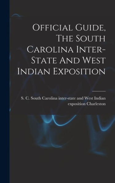 Official Guide, The South Carolina Inter-State And West Indian Exposition - 9781017756760