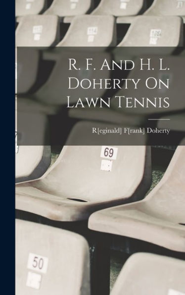 R. F. And H. L. Doherty On Lawn Tennis - 9781017756968