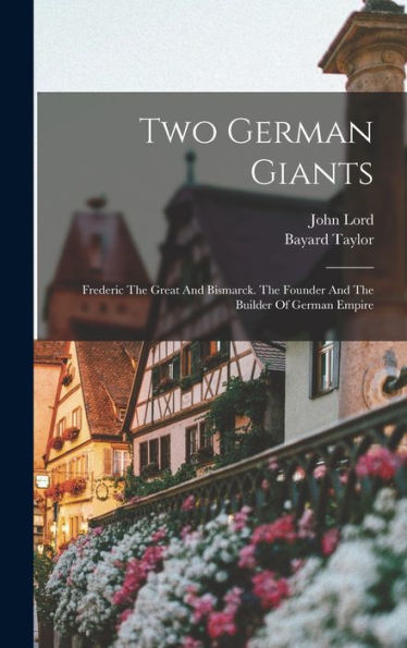 Two German Giants: Frederic The Great And Bismarck. The Founder And The Builder Of German Empire - 9781017757255