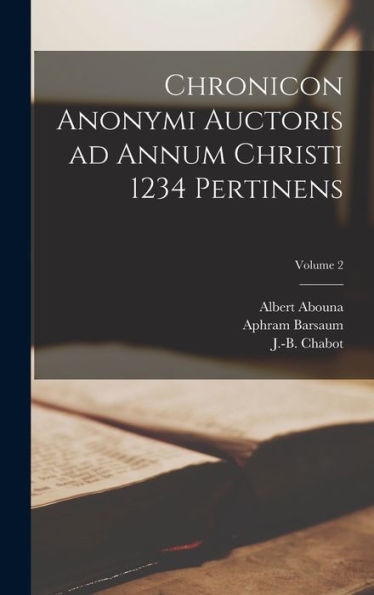 Chronicon Anonymi Auctoris Ad Annum Christi 1234 Pertinens; Volume 2 (Syriac Edition) - 9781017758061