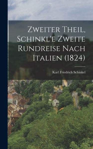 Zweiter Theil, Schinkl'E Zweite Rundreise Nach Italien (1824) (German Edition) - 9781017759037