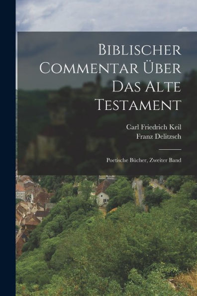 Biblischer Commentar Über Das Alte Testament: Poetische Bücher, Zweiter Band (German Edition) - 9781017762242
