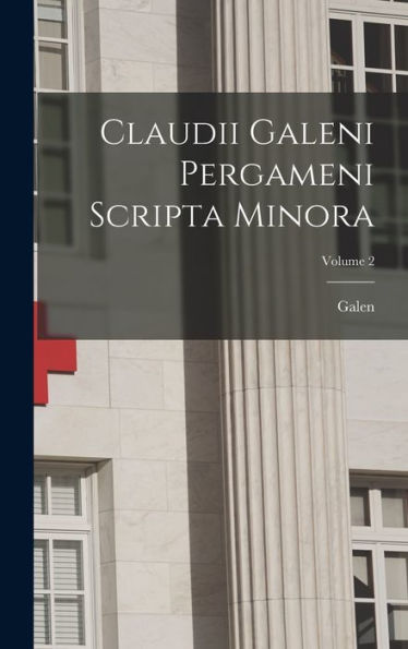 Claudii Galeni Pergameni Scripta Minora; Volume 2 - 9781017762792