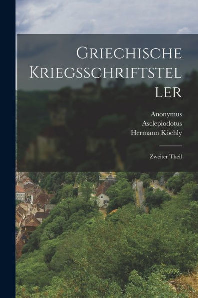 Griechische Kriegsschriftsteller: Zweiter Theil (German Edition) - 9781017764024