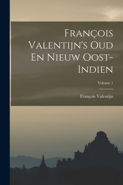 François Valentijn's Oud En Nieuw Oost-Indien; Volume 1 (Dutch Edition) - 9781017764109
