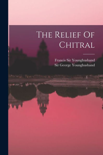 The Relief Of Chitral - 9781017765427