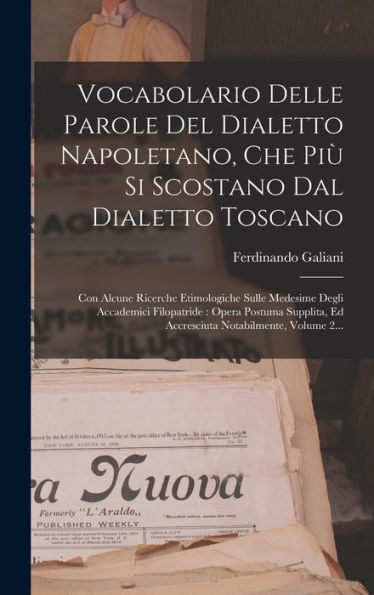 Vocabolario Delle Parole Del Dialetto Napoletano, Che Più Si Scostano Dal Dialetto Toscano: Con Alcune Ricerche Etimologiche Sulle Medesime Degli ... Notabilmente, Volume 2... (Italian Edition)