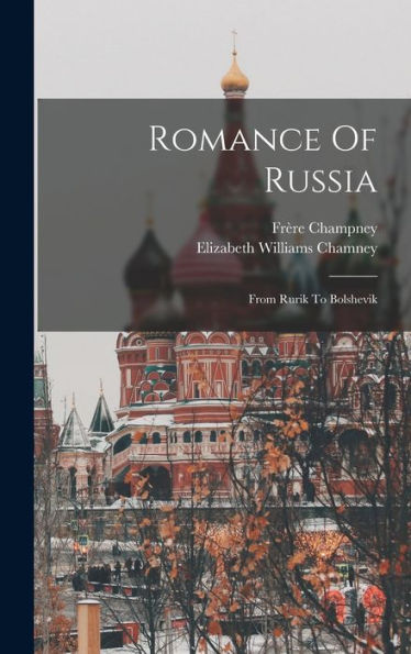 Romance Of Russia: From Rurik To Bolshevik - 9781017825213