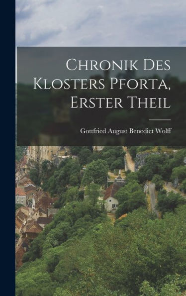 Chronik Des Klosters Pforta, Erster Theil (German Edition) - 9781017825640