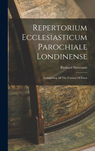 Repertorium Ecclesiasticum Parochiale Londinense: Comprising All The County Of Essex - 9781017825657