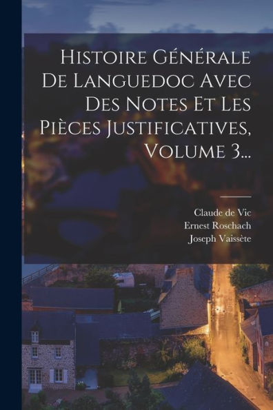 Histoire Générale De Languedoc Avec Des Notes Et Les Pièces Justificatives, Volume 3... (French Edition)
