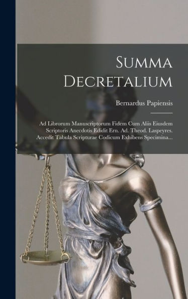 Summa Decretalium: Ad Librorum Manuscriptorum Fidem Cum Aliis Eiusdem Scriptoris Anecdotis Edidit Ern. Ad. Theod. Laspeyres. Accedit Tabula Scripturae Codicum Exhibens Specimina... (Latin Edition) - 9781017827187