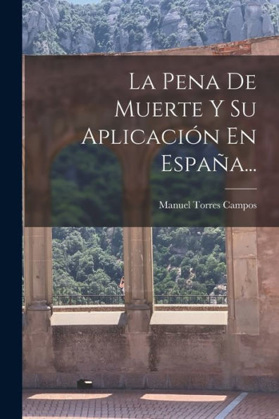 La Pena De Muerte Y Su Aplicación En España... (Spanish Edition)