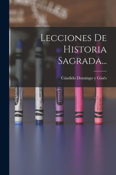 Lecciones De Historia Sagrada... (Spanish Edition)