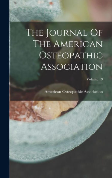 The Journal Of The American Osteopathic Association; Volume 19 - 9781017827774